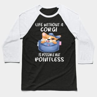 Life Without A Corgi Is Possible But Pointless (61) Baseball T-Shirt